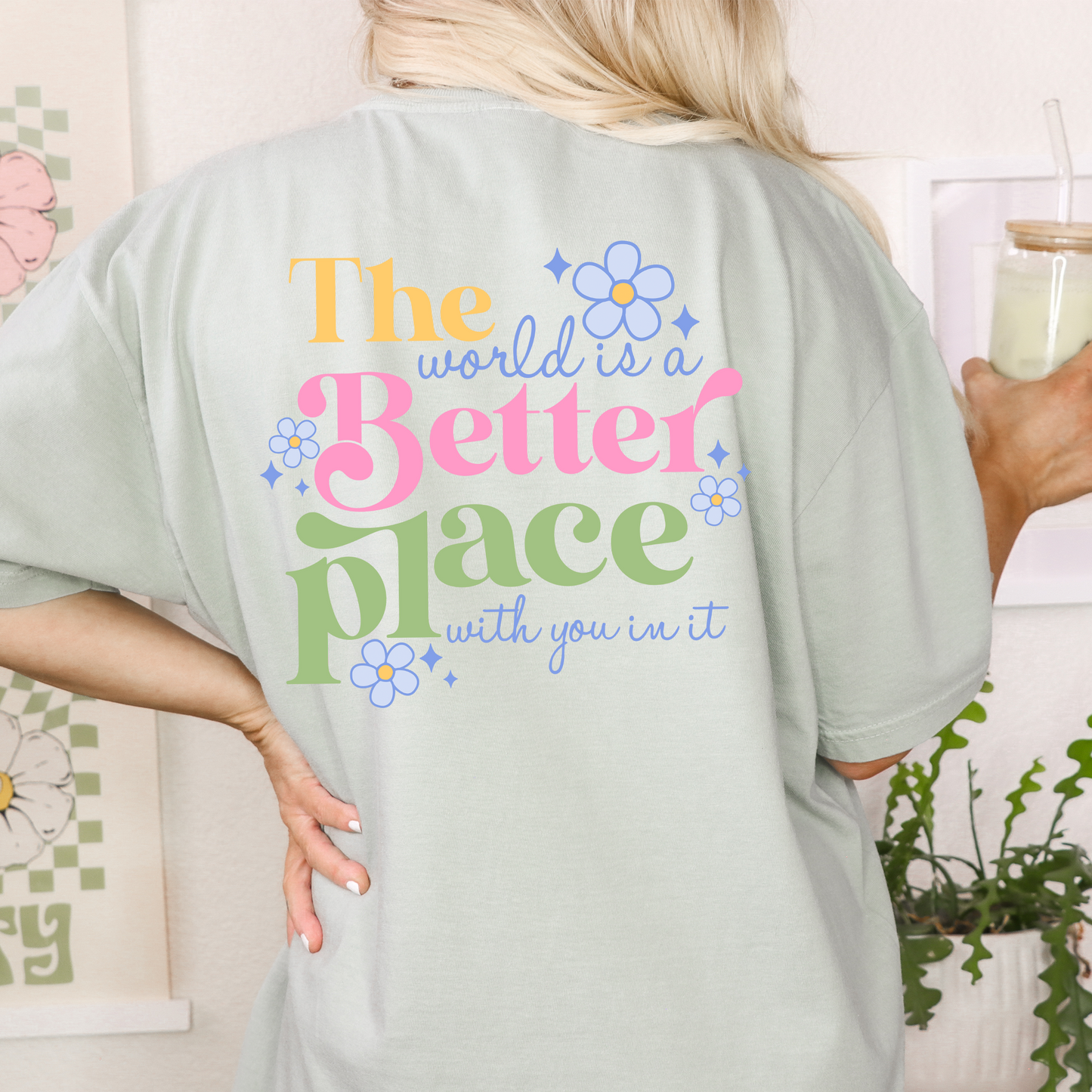 The World Is A Better Place With You In It T-Shirt