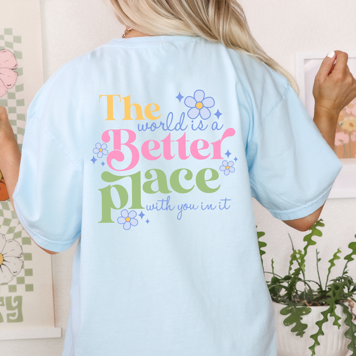 The World Is A Better Place With You In It T-Shirt