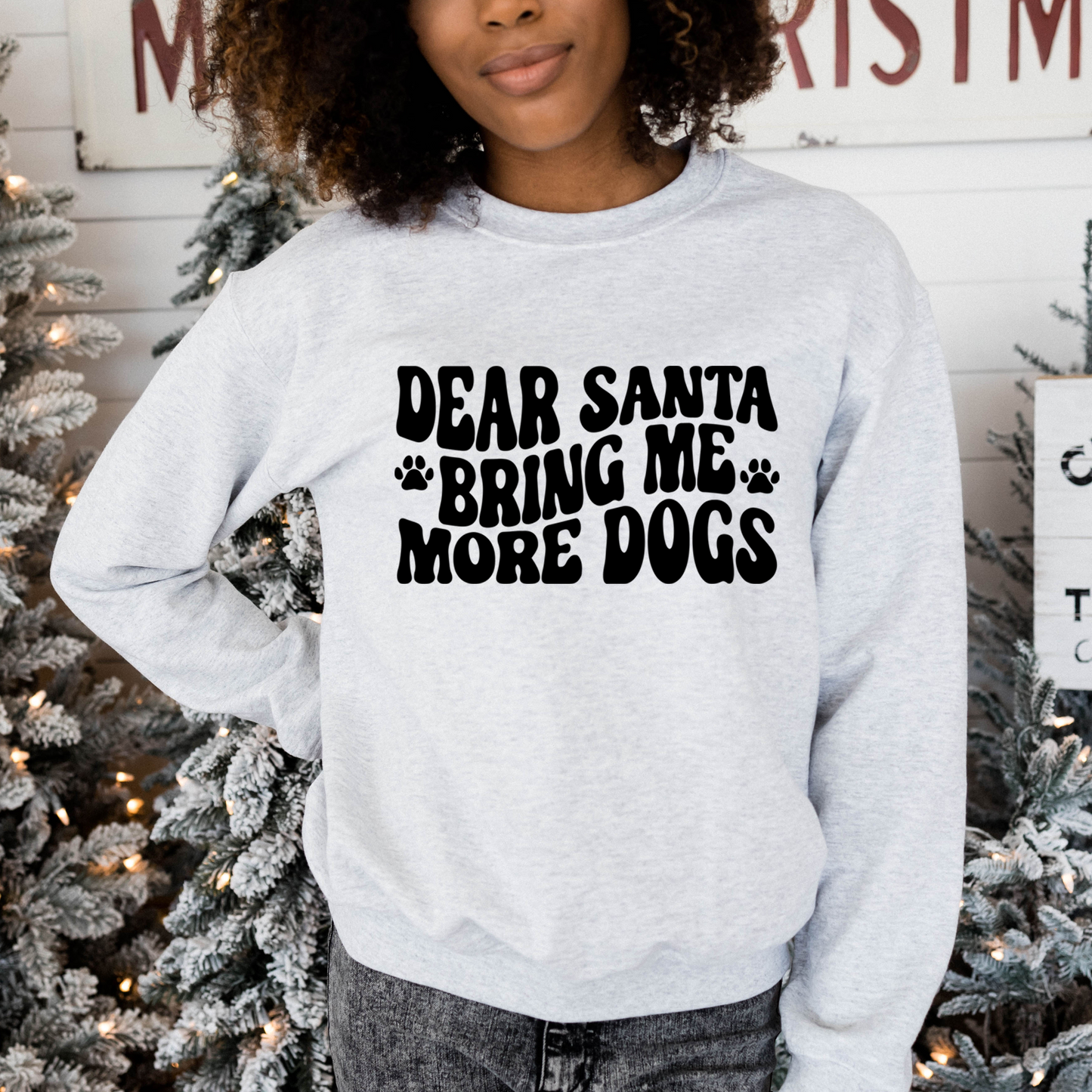 Dear Santa Bring Me More Dogs Crewneck