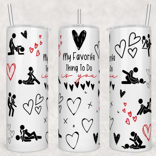 My Favorite Thing to Do Valentine 20oz Skinny Tumbler